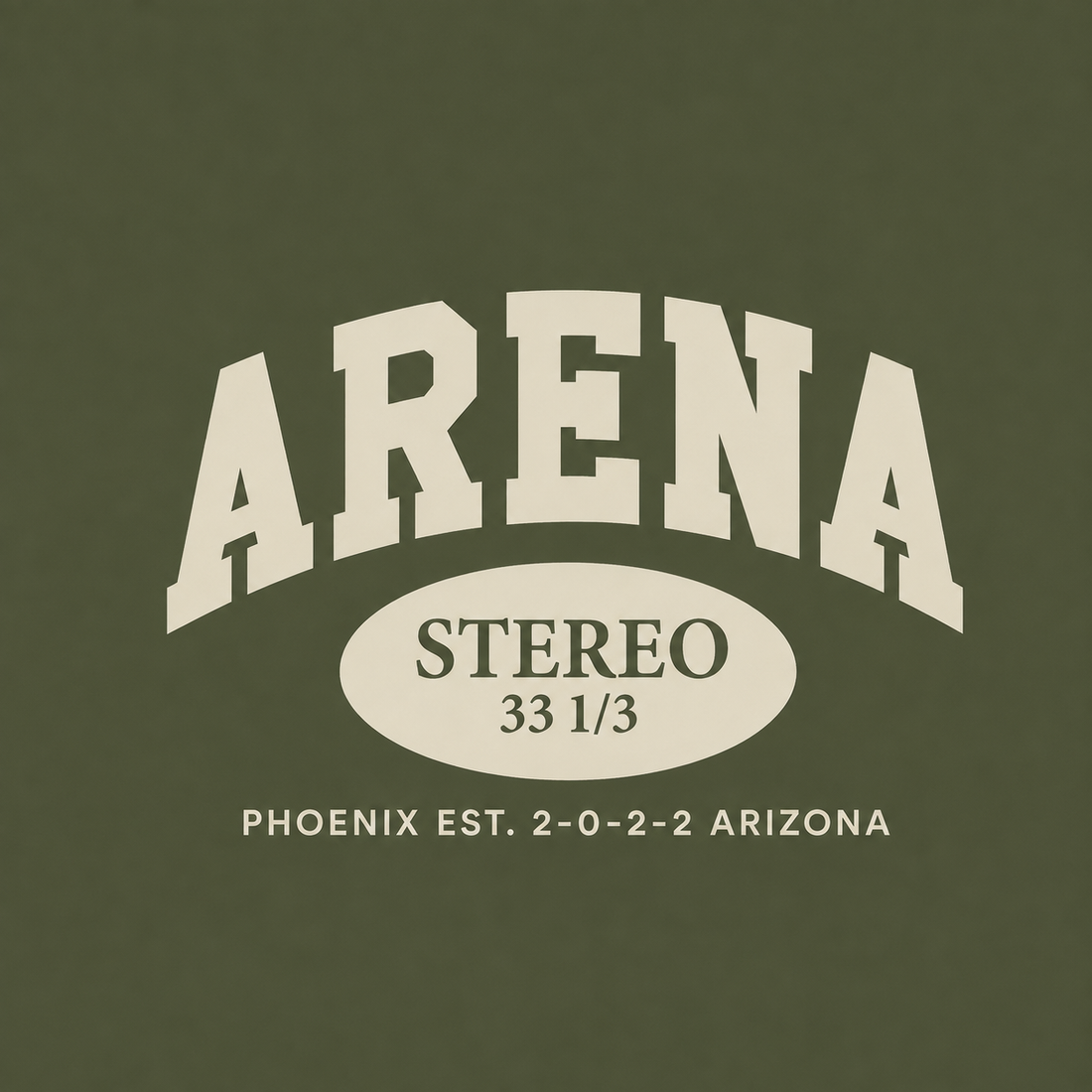 A graphic print featuring the word 'ARENA' in large arched cream letters over a cream oval with 'STEREO 33 1/3' and smaller cream text reading 'PHOENIX EST. 2-0-2-2 ARIZONA' on an olive green background.