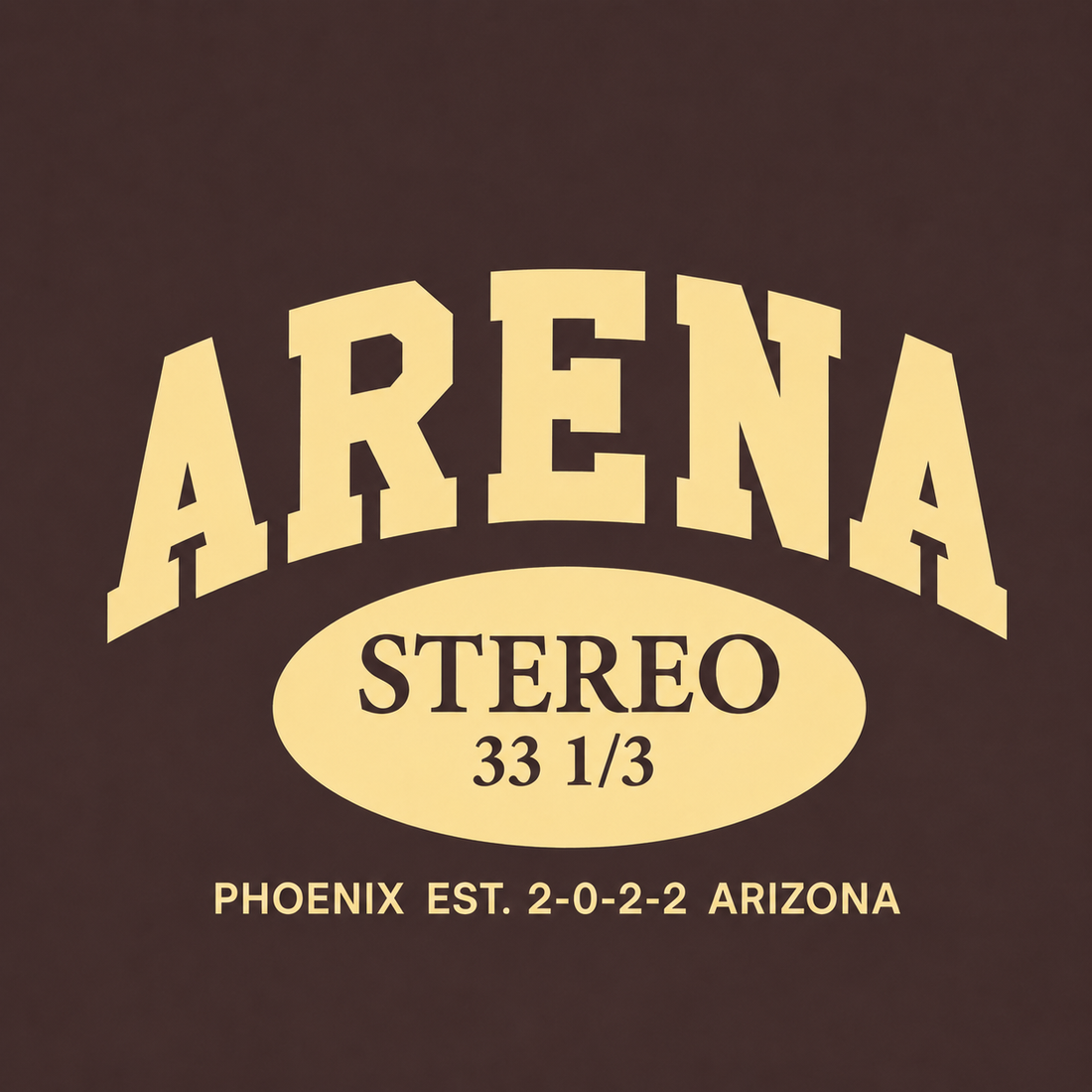 A graphic print on a dark brown background featuring the word 'ARENA' in large cream-colored varsity-style letters, with 'STEREO 33 1/3' inside a matching cream oval, and 'PHOENIX EST. 2-0-2-2 ARIZONA' in smaller cream text below.