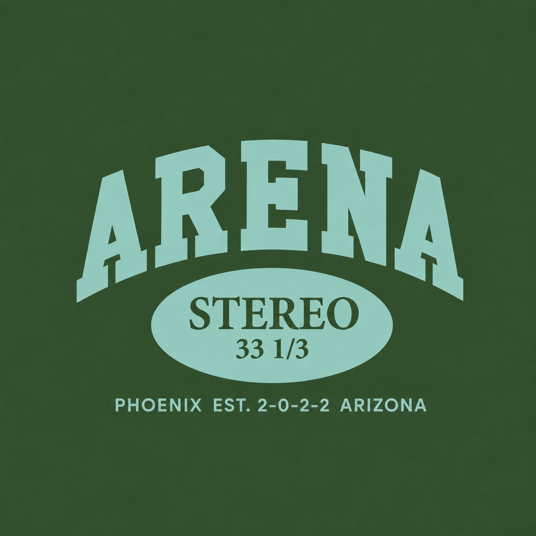 A dark green graphic print featuring the word 'ARENA' in large arched light mint letters, with 'STEREO 33 1/3' inside a matching oval and 'PHOENIX EST. 2-0-2-2 ARIZONA' in smaller text below.