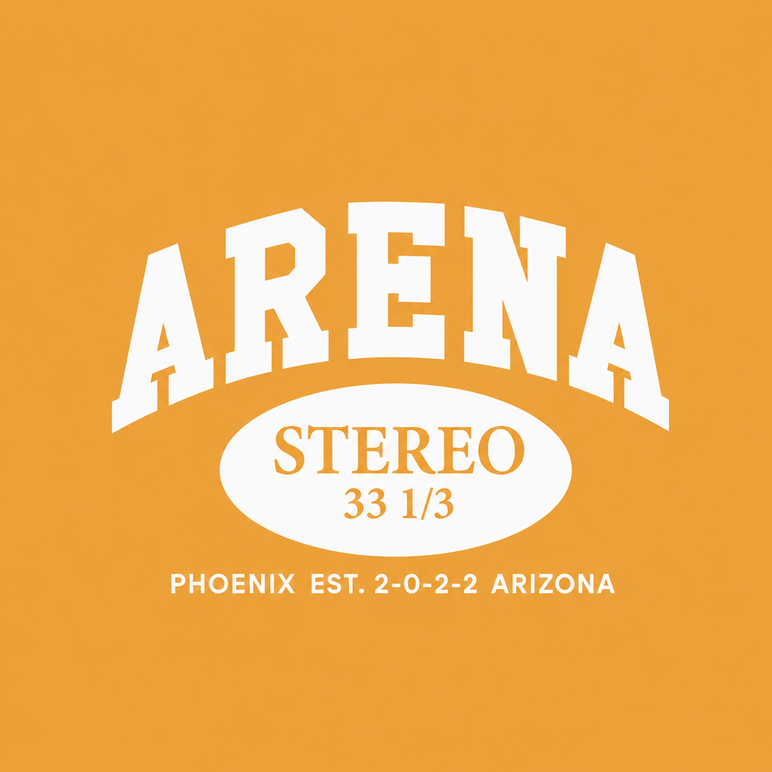 A graphic design on a solid orange background featuring the word 'ARENA' in large white arched letters, with 'STEREO 33 1/3' inside a white oval and 'PHOENIX EST. 2-0-2-2 ARIZONA' in smaller white text below.