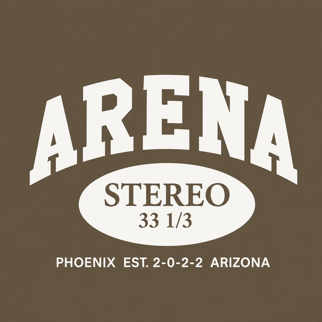 Brown graphic print with large white 'ARENA' lettering, a white oval containing 'STEREO 33 1/3', and smaller white text reading 'PHOENIX EST. 2-0-2-2 ARIZONA'.