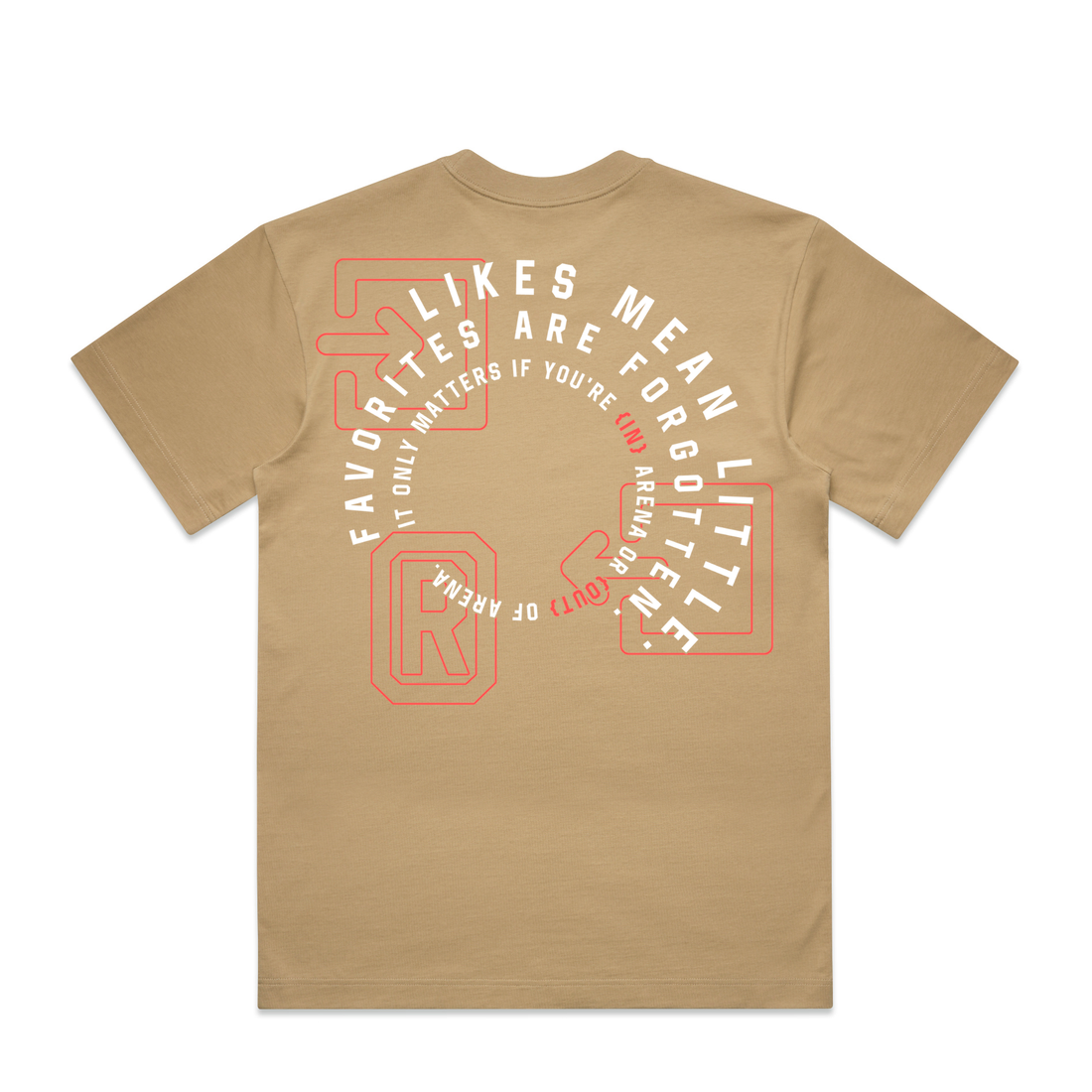 A tan short-sleeve t-shirt shown from the back, featuring a circular graphic print in white and red with the text 'FAVORITES ARE FORGOTTEN' and 'IT ONLY MATTERS IF YOU'RE IN ARENA'.