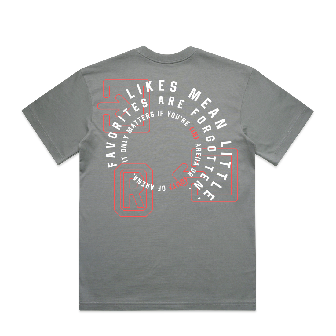 A gray short-sleeve t-shirt shown from the back, featuring a circular graphic print in white and red with the text 'FAVORITES ARE FORGOTTEN' and 'IT ONLY MATTERS IF YOU'RE IN ARENA'.