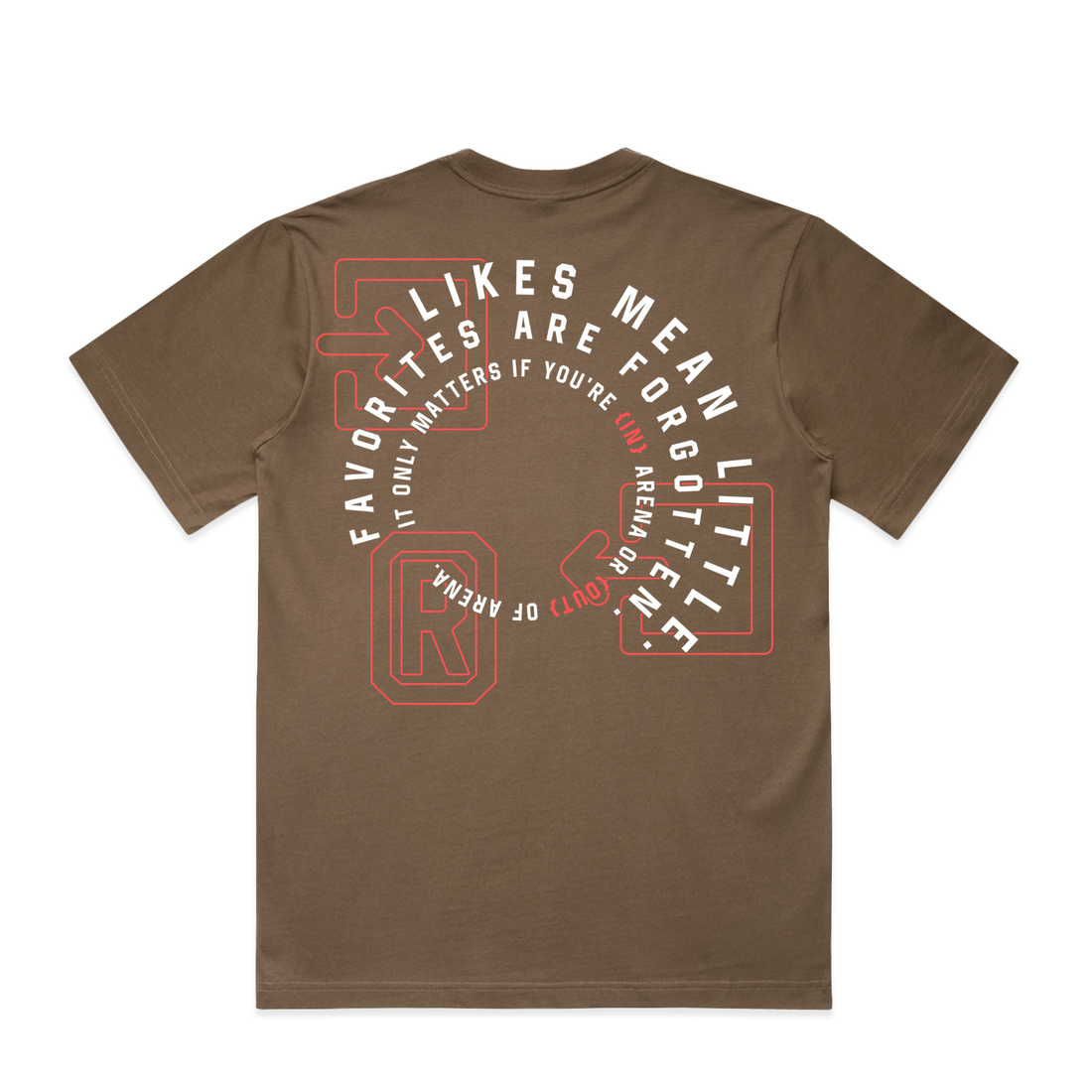 A brown short-sleeve t-shirt shown from the back, featuring a circular graphic print in white and red with the text 'FAVORITES ARE FORGOTTEN' and 'IT ONLY MATTERS IF YOU'RE IN ARENA'.
