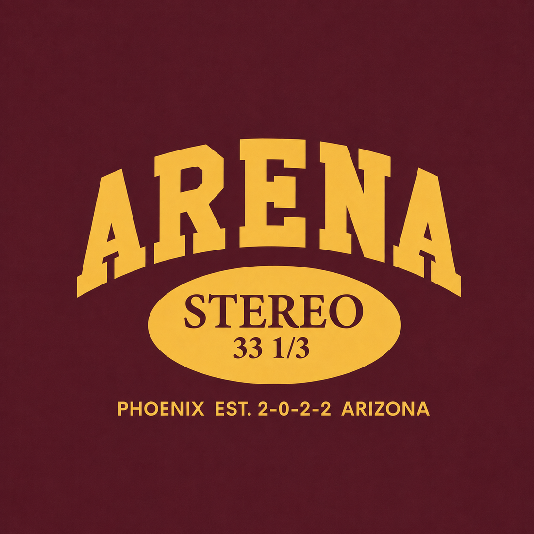 A graphic print on a maroon background featuring the word 'ARENA' in large yellow varsity-style letters, with a yellow oval below containing 'STEREO 33 1/3' and smaller yellow text reading 'PHOENIX EST. 2-0-2-2 ARIZONA'.