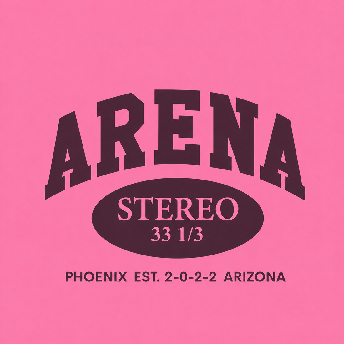 A graphic print featuring the word 'ARENA' in large arched letters above an oval reading 'STEREO 33 1/3', with 'PHOENIX EST. 2-0-2-2 ARIZONA' below, all in dark plum on a bright pink background.