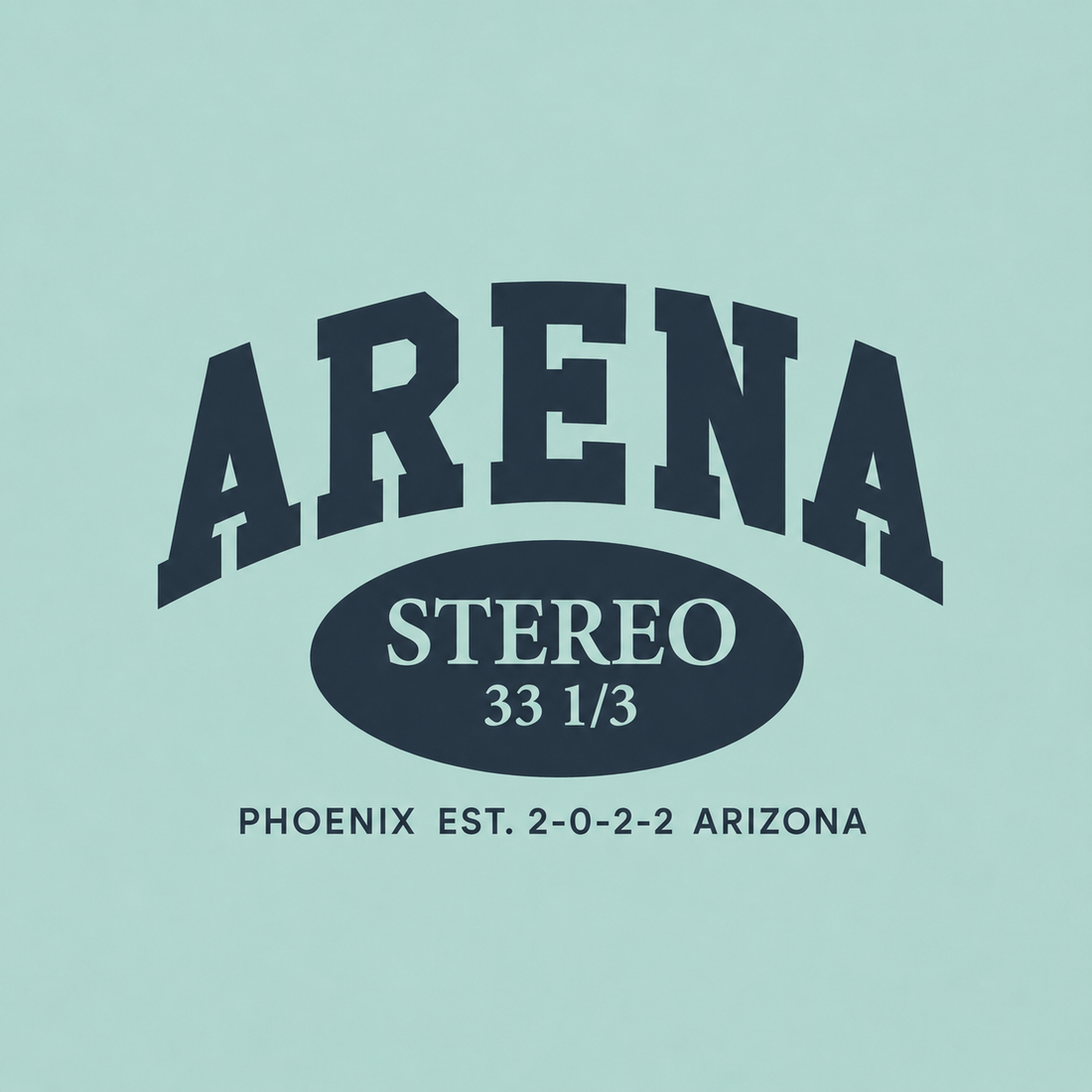 A graphic print featuring the text 'ARENA STEREO 33 1/3 PHOENIX EST. 2-0-2-2 ARIZONA' in dark navy blue on a light mint green background.